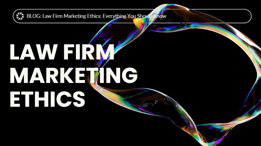 Law Firm Marketing Ethics: Everything You Should Know