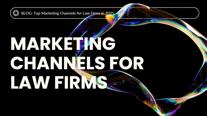 Top Marketing Channels for Law Firms in 2025