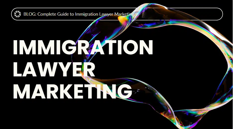 Complete Guide to Immigration Lawyer Marketing
