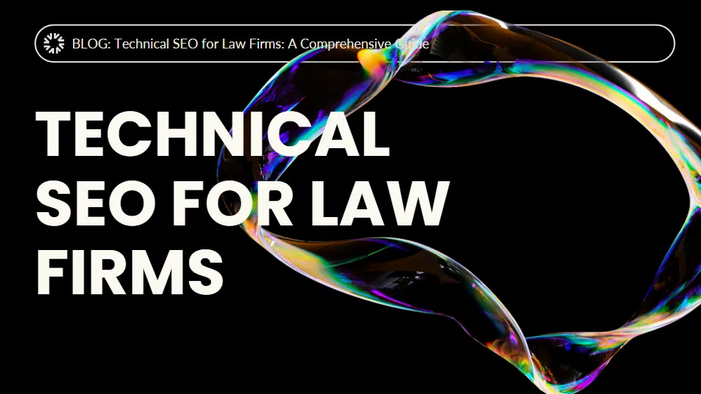 Technical SEO for Law Firms: A Comprehensive Guide